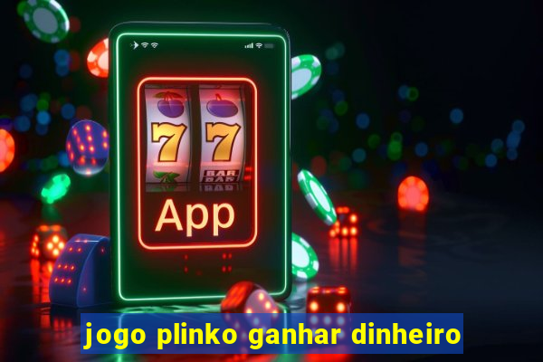 jogo plinko ganhar dinheiro